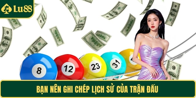 Bạn nên ghi chép lịch sử của trận đấu 