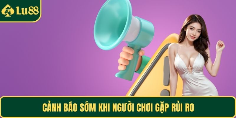 Cảnh báo sớm khi người chơi gặp rủi ro
