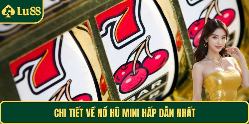 Chi tiết về nổ hũ mini hấp dẫn nhất