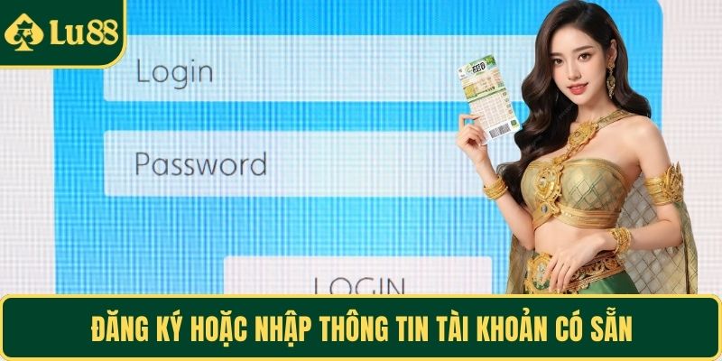 Đăng ký hoặc nhập thông tin tài khoản có sẵn