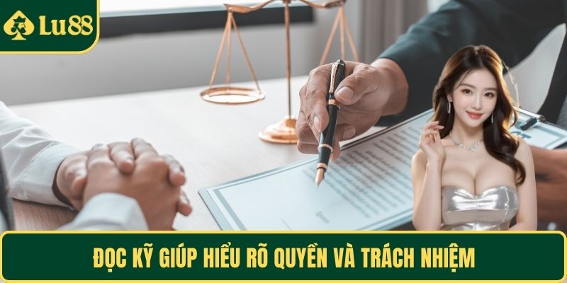 Đọc kỹ giúp hiểu rõ quyền và trách nhiệm