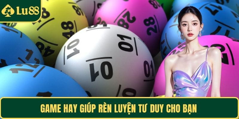 Game hay giúp rèn luyện tư duy cho bạn
