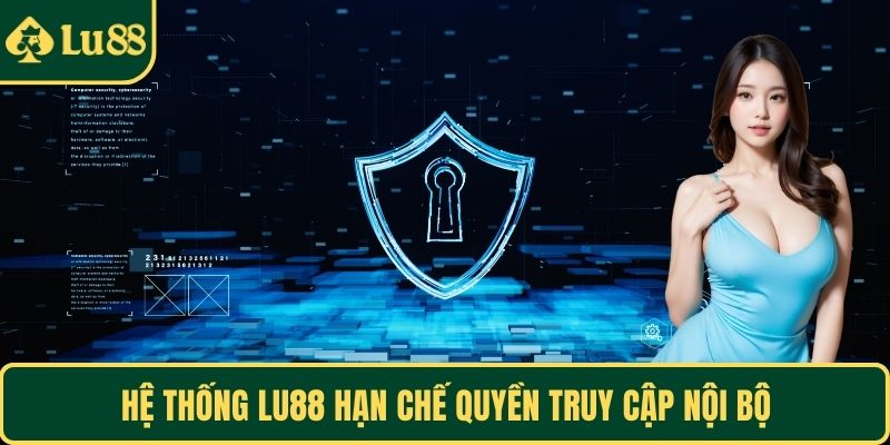 Hệ thống LU88 hạn chế quyền truy cập nội bộ