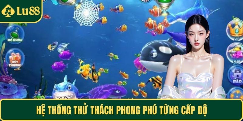 Hệ thống thử thách phong phú từng cấp độ