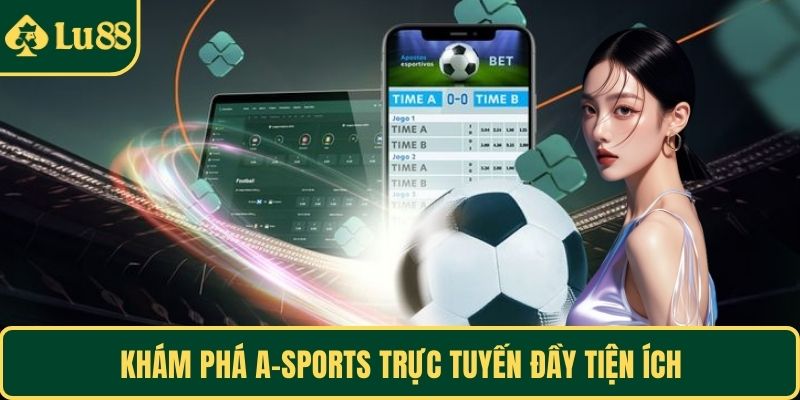 Khám phá A-Sports trực tuyến đầy tiện ích