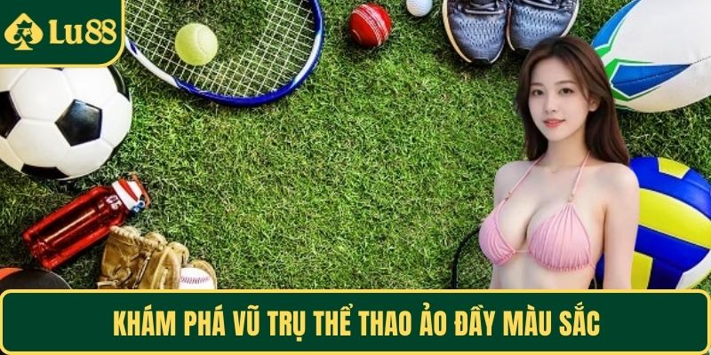 Khám phá vũ trụ thể thao ảo đầy màu sắc