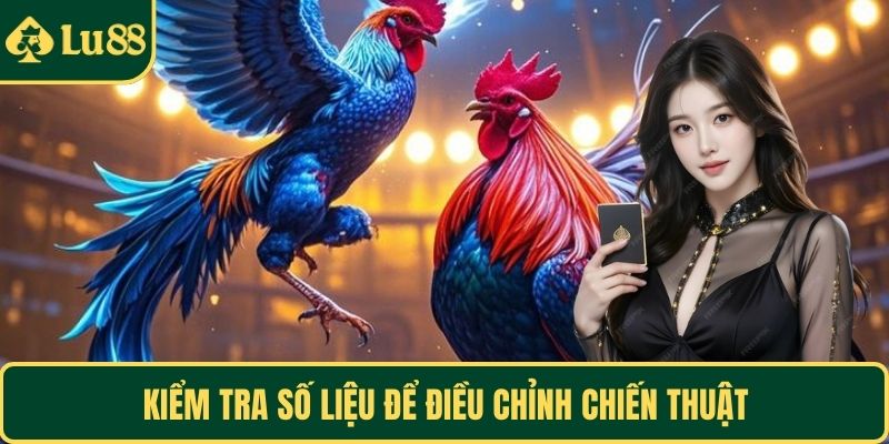 Kiểm tra số liệu để điều chỉnh chiến thuật