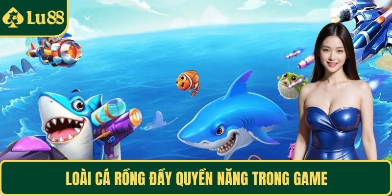 Loài cá rồng đầy quyền năng trong game