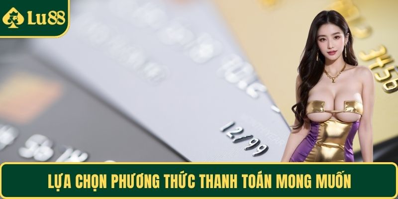 Lựa chọn phương thức thanh toán mong muốn