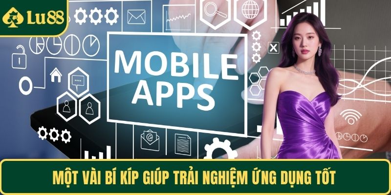 Một vài bí kíp giúp trải nghiệm ứng dụng tốt