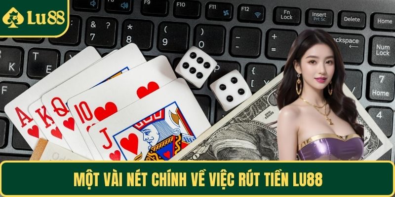 Một vài nét chính về việc rút tiền LU88