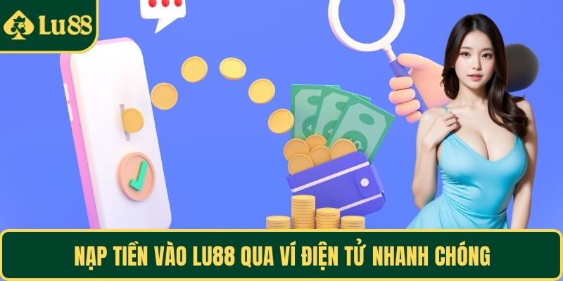 Nạp tiền vào LU88 qua ví điện tử nhanh chóng