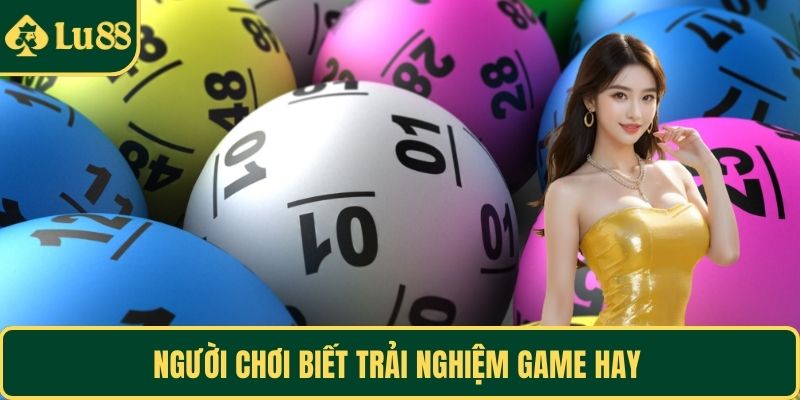 Người chơi biết trải nghiệm game hay 