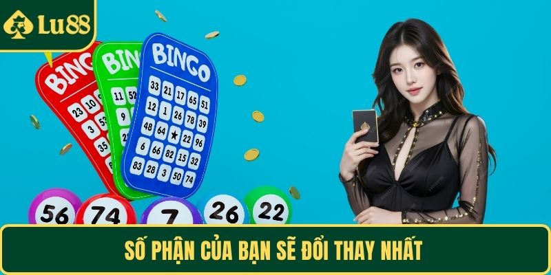 Số phận của bạn sẽ đổi thay nhất