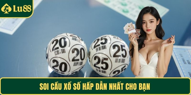 Soi cầu xổ số hấp dẫn nhất cho bạn
