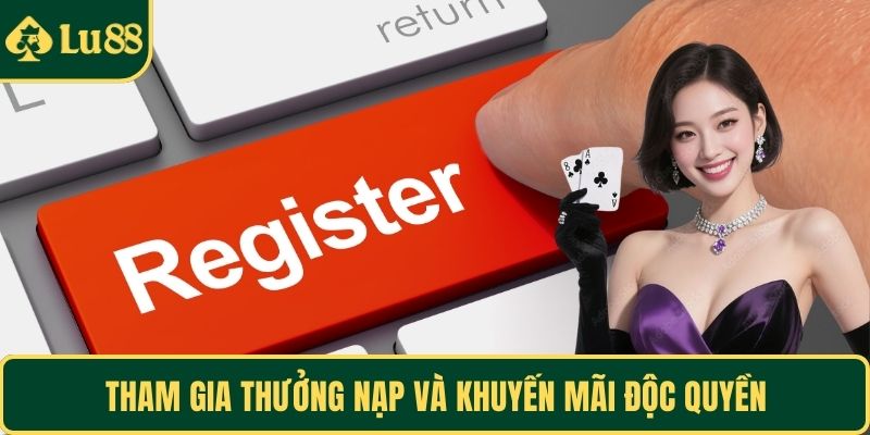 Tham gia thưởng nạp và khuyến mãi độc quyền