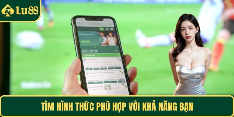 Tìm hình thức phù hợp với khả năng bạn