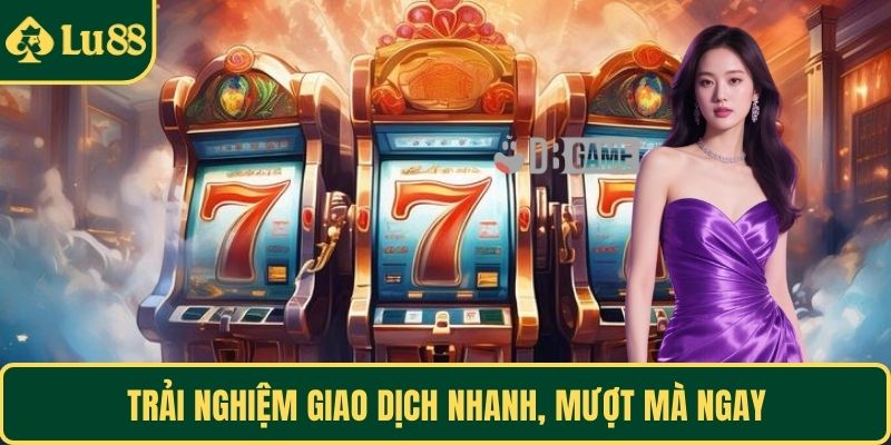 Trải nghiệm giao dịch nhanh, mượt mà ngay