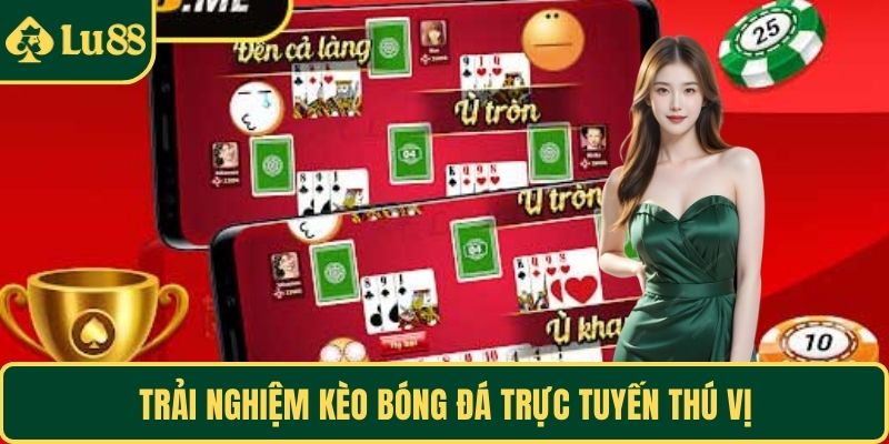 Trải nghiệm kèo bóng đá trực tuyến thú vị