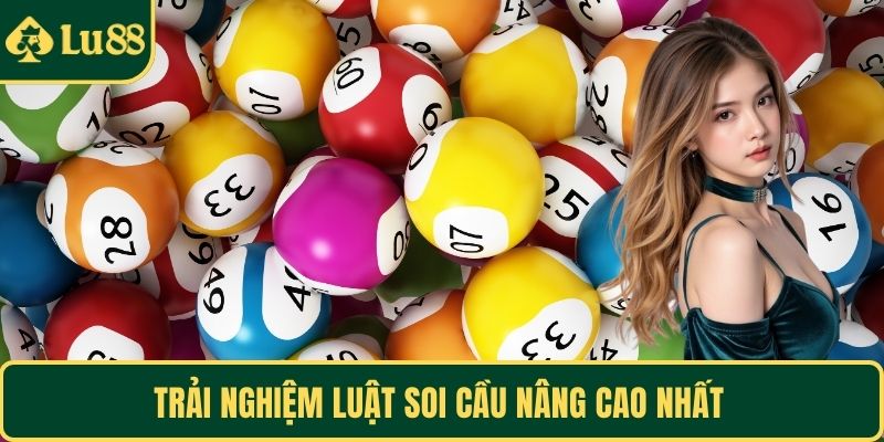 Trải nghiệm luật soi cầu nâng cao nhất