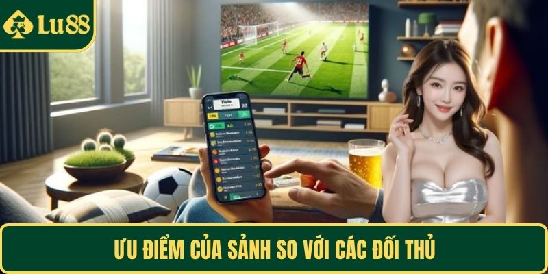 Ưu điểm của sảnh so với các đối thủ